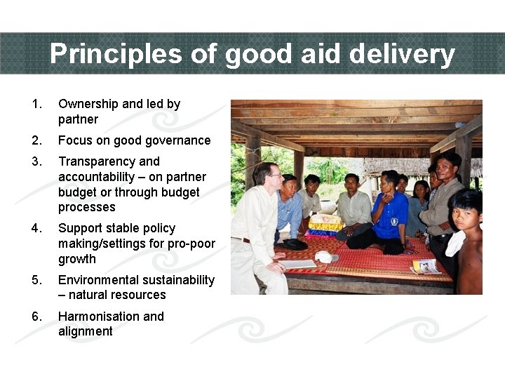 Principles of good aid delivery 1. Ownership and led by partner 2. Focus on