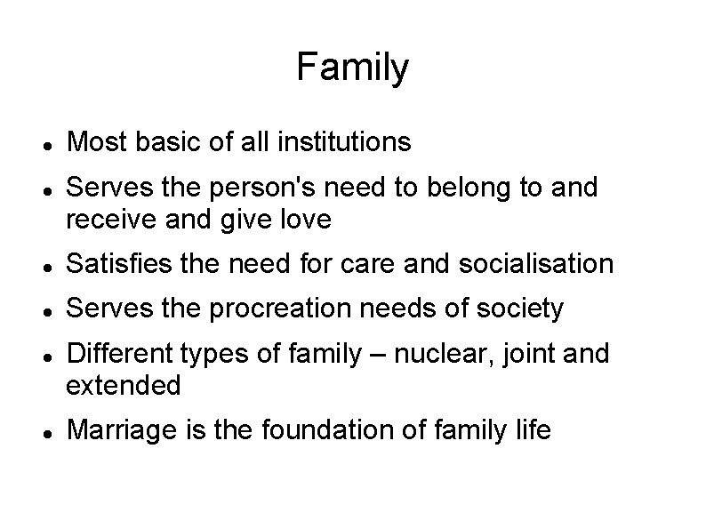 Family Most basic of all institutions Serves the person's need to belong to and