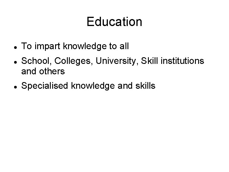 Education To impart knowledge to all School, Colleges, University, Skill institutions and others Specialised