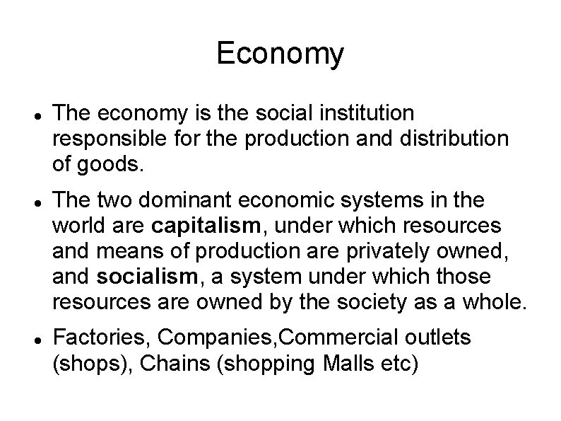 Economy The economy is the social institution responsible for the production and distribution of