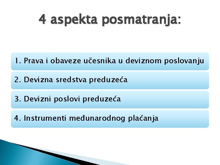 4 aspekta posmatranja: 1. Prava i obaveze učesnika u deviznom poslovanju 2. Devizna sredstva