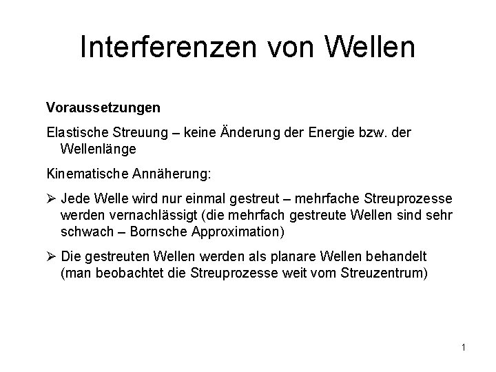 Interferenzen von Wellen Voraussetzungen Elastische Streuung – keine Änderung der Energie bzw. der Wellenlänge