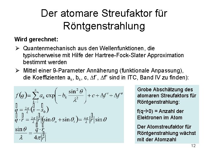 Der atomare Streufaktor für Röntgenstrahlung Wird gerechnet: Ø Quantenmechanisch aus den Wellenfunktionen, die typischerweise