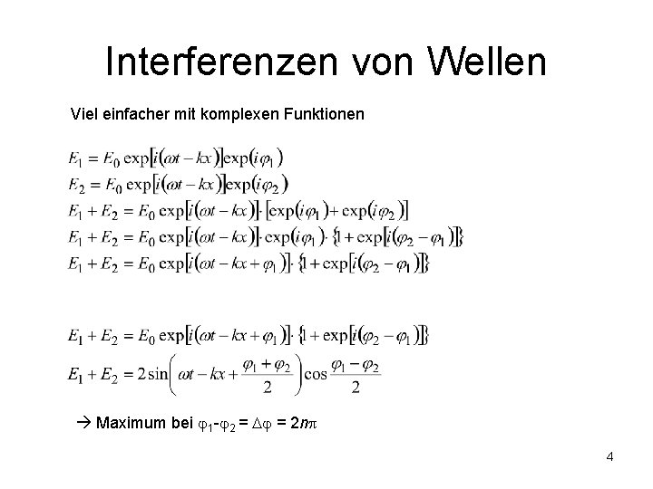 Interferenzen von Wellen Viel einfacher mit komplexen Funktionen Maximum bei 1 - 2 =