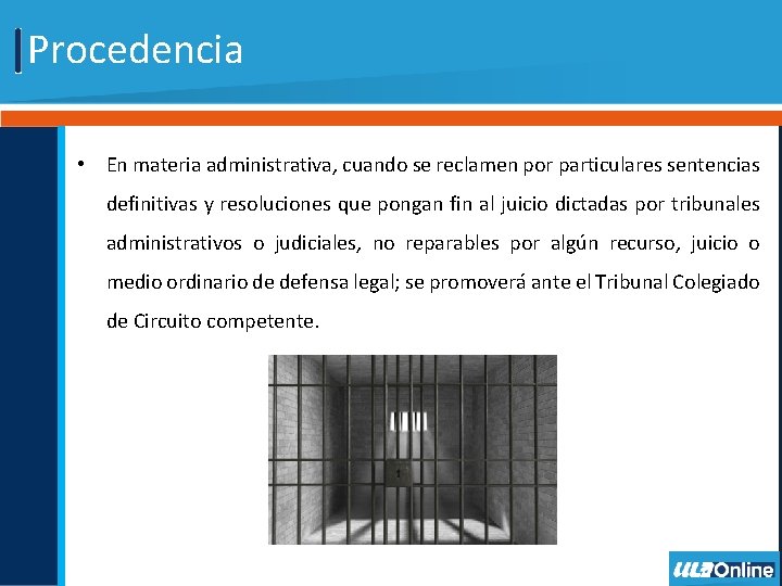 Procedencia • En materia administrativa, cuando se reclamen por particulares sentencias definitivas y resoluciones