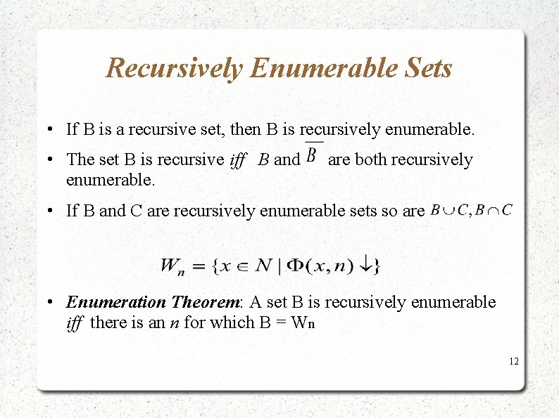 Recursively Enumerable Sets • If B is a recursive set, then B is recursively Recursively Enumerable Sets • If B is a recursive set, then B is recursively