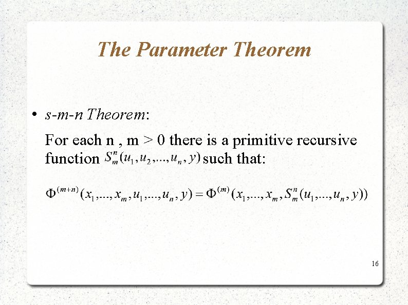 The Parameter Theorem • s-m-n Theorem: For each n , m > 0 there The Parameter Theorem • s-m-n Theorem: For each n , m > 0 there