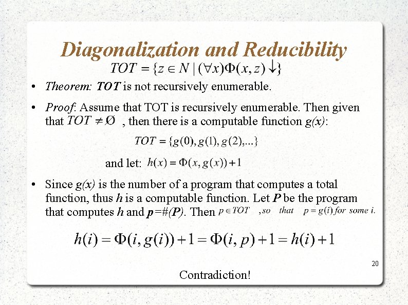 Diagonalization and Reducibility • Theorem: TOT is not recursively enumerable. • Proof: Assume that Diagonalization and Reducibility • Theorem: TOT is not recursively enumerable. • Proof: Assume that
