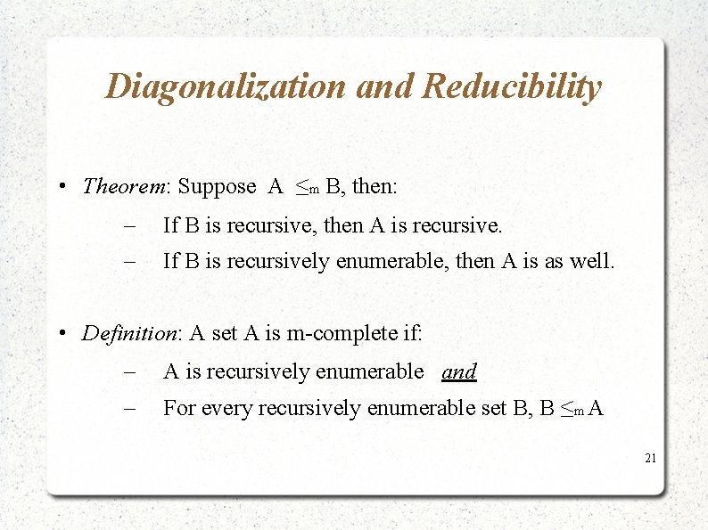 Diagonalization and Reducibility • Theorem: Suppose A ≤m B, then: – If B is Diagonalization and Reducibility • Theorem: Suppose A ≤m B, then: – If B is