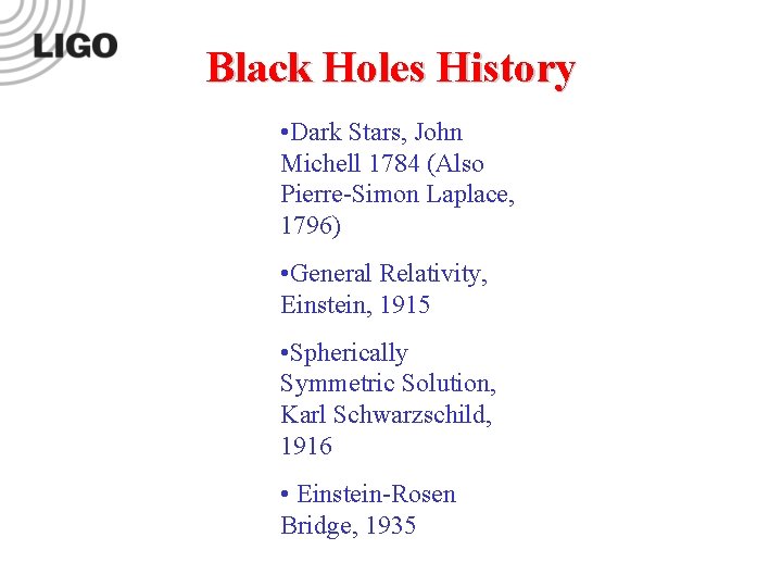 Black Holes History • Dark Stars, John Michell 1784 (Also Pierre-Simon Laplace, 1796) • Black Holes History • Dark Stars, John Michell 1784 (Also Pierre-Simon Laplace, 1796) •