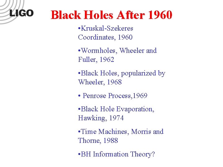 Black Holes After 1960 • Kruskal-Szekeres Coordinates, 1960 • Wormholes, Wheeler and Fuller, 1962 Black Holes After 1960 • Kruskal-Szekeres Coordinates, 1960 • Wormholes, Wheeler and Fuller, 1962
