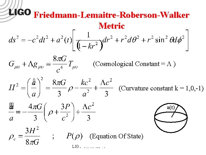Friedmann-Lemaitre-Roberson-Walker Metric (Cosmological Constant = L ) (Curvature constant k = 1, 0, -1) Friedmann-Lemaitre-Roberson-Walker Metric (Cosmological Constant = L ) (Curvature constant k = 1, 0, -1)