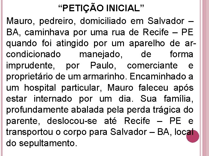 “PETIÇÃO INICIAL” Mauro, pedreiro, domiciliado em Salvador – BA, caminhava por uma rua de