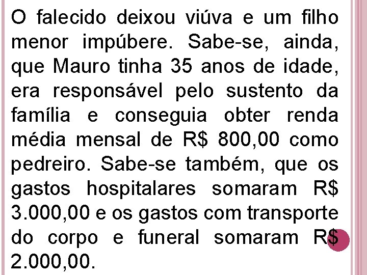 O falecido deixou viúva e um filho menor impúbere. Sabe-se, ainda, que Mauro tinha