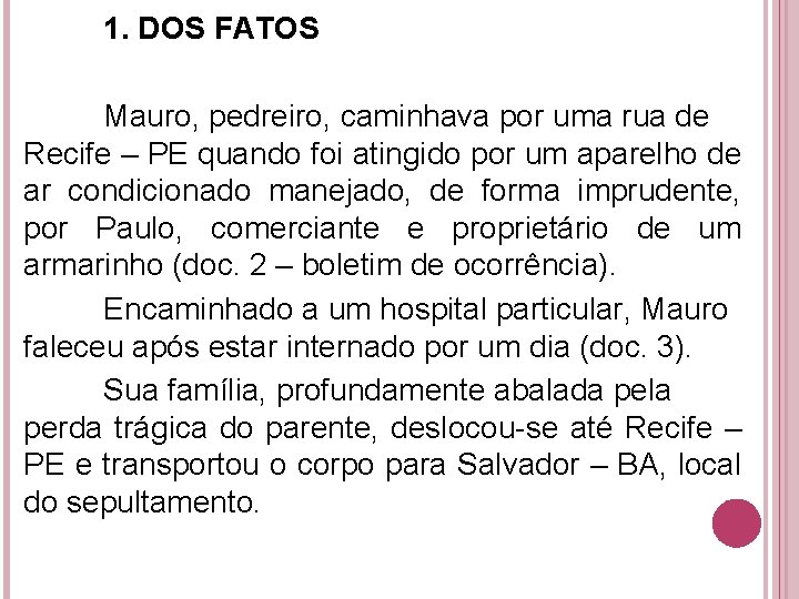 1. DOS FATOS Mauro, pedreiro, caminhava por uma rua de Recife – PE quando
