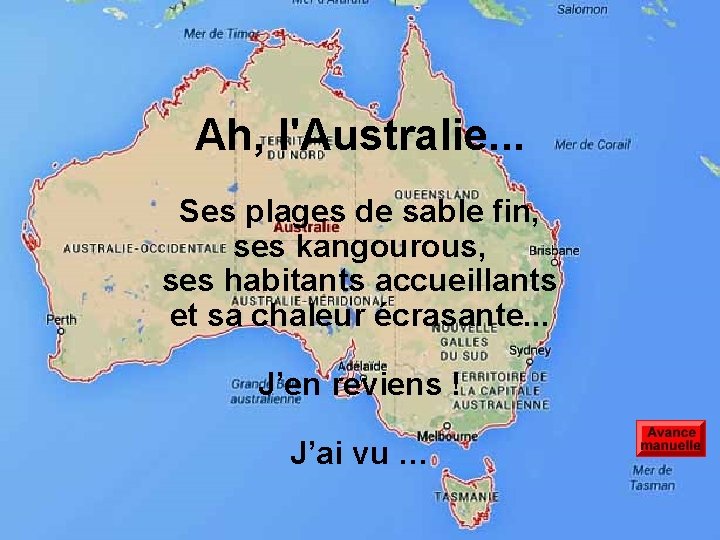 Ah, l'Australie. . . Ses plages de sable fin, ses kangourous, ses habitants accueillants