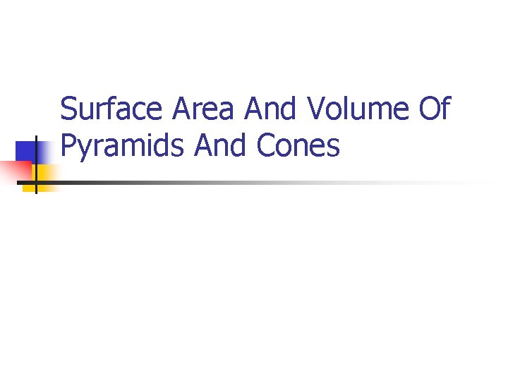 Surface Area And Volume Of Pyramids And Cones 