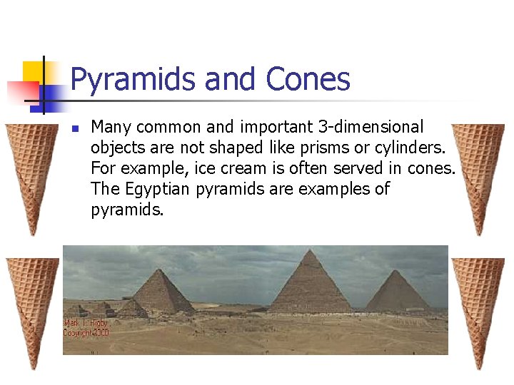 Pyramids and Cones n Many common and important 3 -dimensional objects are not shaped