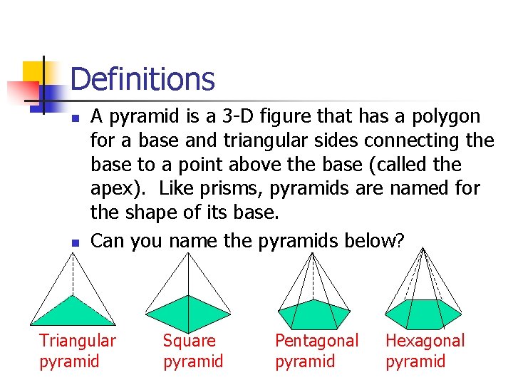 Definitions n n A pyramid is a 3 -D figure that has a polygon