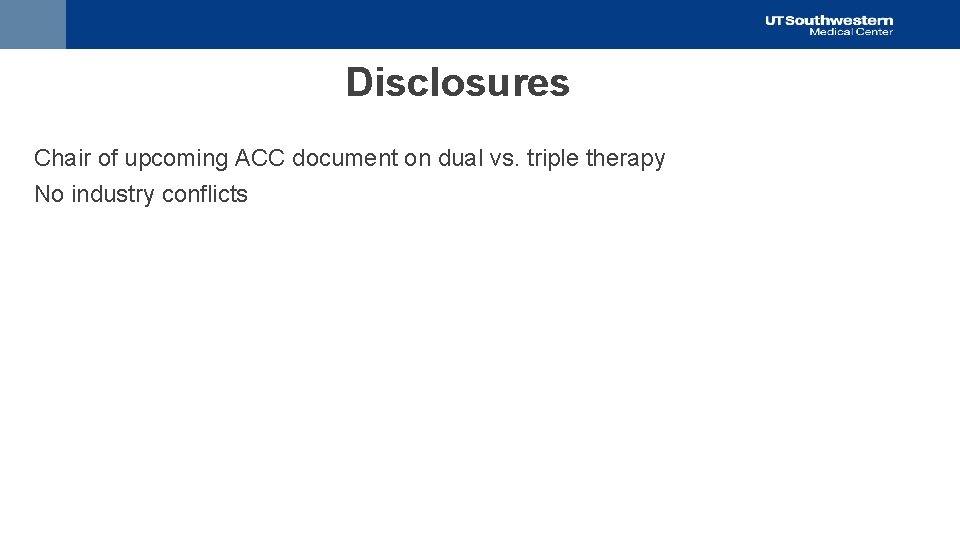 Disclosures Chair of upcoming ACC document on dual vs. triple therapy No industry conflicts