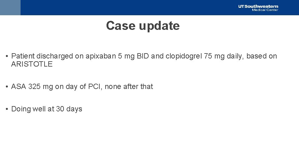 Case update • Patient discharged on apixaban 5 mg BID and clopidogrel 75 mg