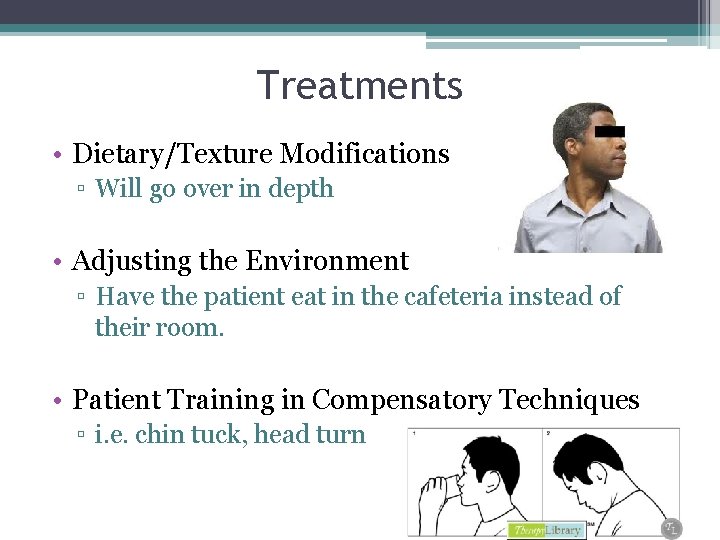 Treatments • Dietary/Texture Modifications ▫ Will go over in depth • Adjusting the Environment Treatments • Dietary/Texture Modifications ▫ Will go over in depth • Adjusting the Environment