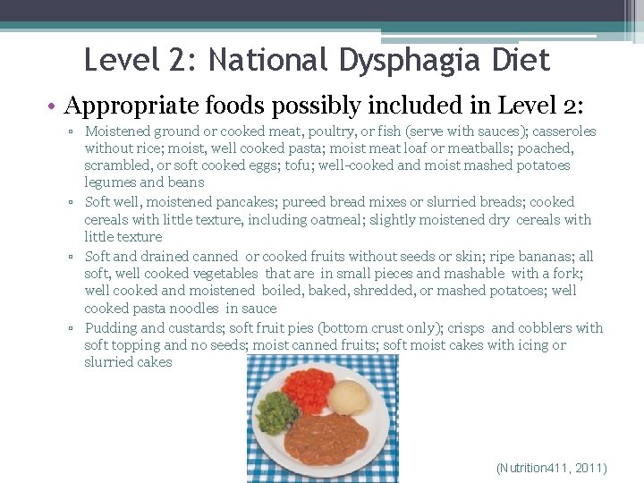 Level 2: National Dysphagia Diet • Appropriate foods possibly included in Level 2: ▫ Level 2: National Dysphagia Diet • Appropriate foods possibly included in Level 2: ▫
