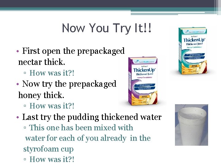 Now You Try It!! • First open the prepackaged nectar thick. ▫ How was Now You Try It!! • First open the prepackaged nectar thick. ▫ How was