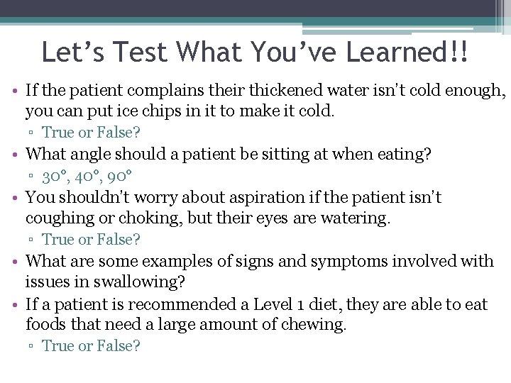 Let’s Test What You’ve Learned!! • If the patient complains their thickened water isn’t Let’s Test What You’ve Learned!! • If the patient complains their thickened water isn’t