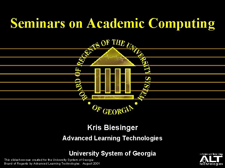 Seminars on Academic Computing Kris Biesinger Advanced Learning Technologies University System of Georgia This