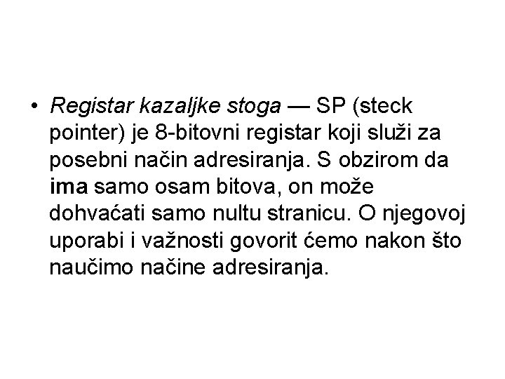  • Registar kazaljke stoga — SP (steck pointer) je 8 -bitovni registar koji