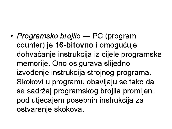  • Programsko brojilo — PC (program counter) je 16 -bitovno i omogućuje dohvaćanje