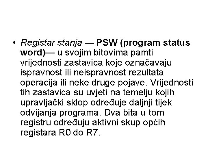  • Registar stanja — PSW (program status word)— u svojim bitovima pamti vrijednosti