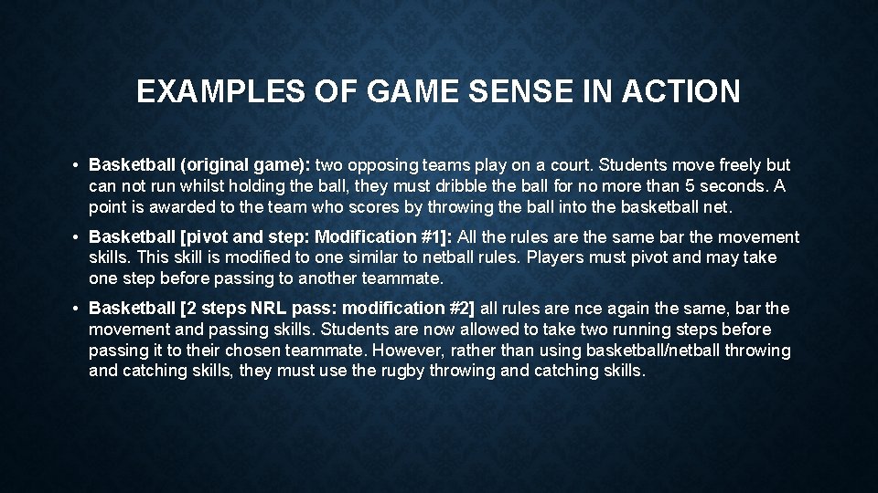 EXAMPLES OF GAME SENSE IN ACTION • Basketball (original game): two opposing teams play EXAMPLES OF GAME SENSE IN ACTION • Basketball (original game): two opposing teams play
