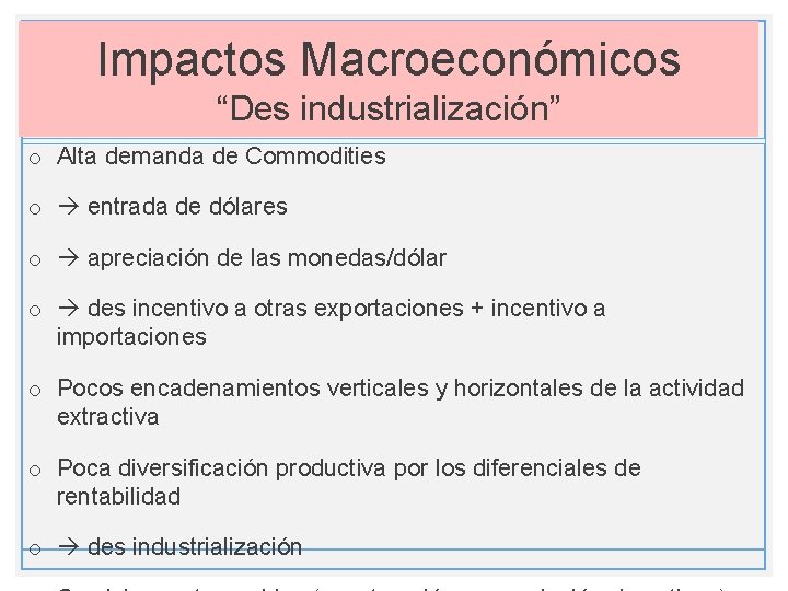 Impactos Macroeconómicos “Des industrialización” o Alta demanda de Commodities o entrada de dólares o