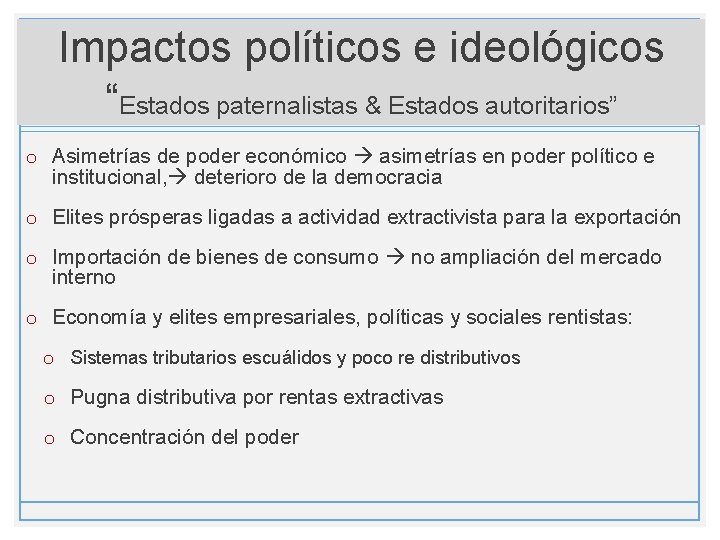 Impactos políticos e ideológicos “Estados paternalistas & Estados autoritarios” o Asimetrías de poder económico