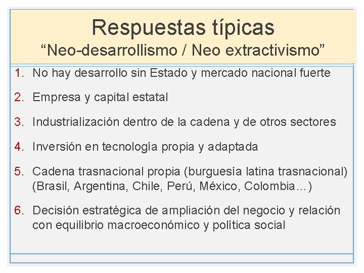 Respuestas típicas “Neo-desarrollismo / Neo extractivismo” 1. No hay desarrollo sin Estado y mercado