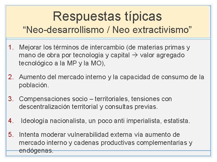 Respuestas típicas “Neo-desarrollismo / Neo extractivismo” 1. Mejorar los términos de intercambio (de materias