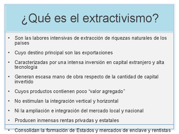 ¿Qué es el extractivismo? • Son las labores intensivas de extracción de riquezas naturales