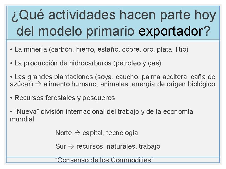 ¿Qué actividades hacen parte hoy del modelo primario exportador? • La minería (carbón, hierro,