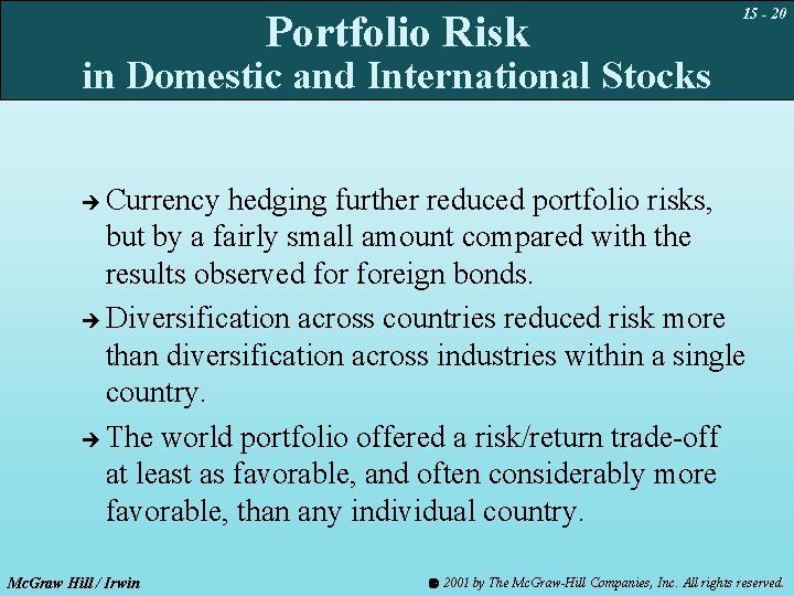 Portfolio Risk 15 - 20 in Domestic and International Stocks Currency hedging further reduced