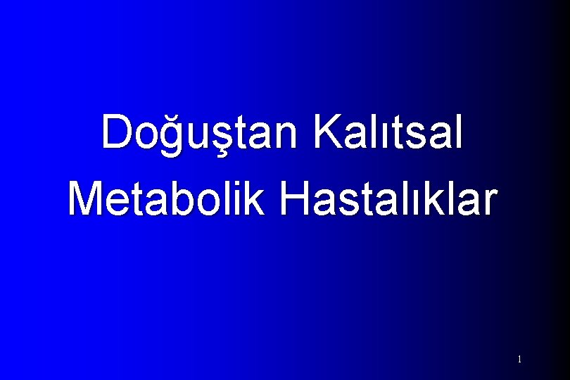 Doğuştan Kalıtsal Metabolik Hastalıklar 1 