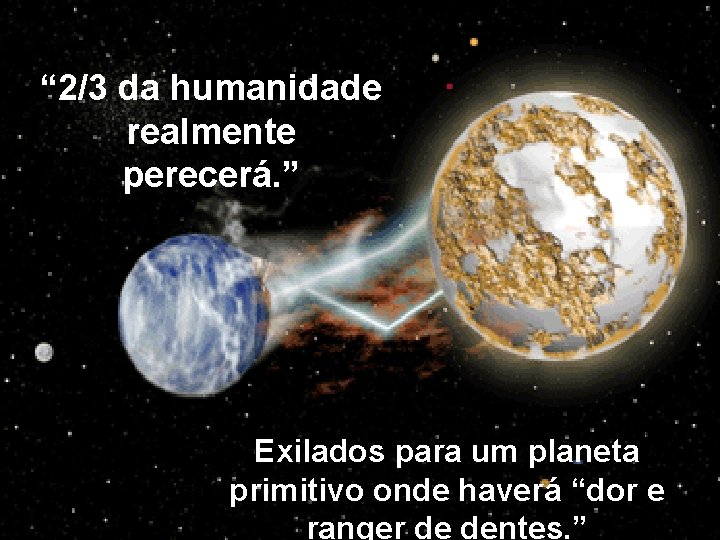 “ 2/3 da humanidade realmente perecerá. ” Exilados para um planeta primitivo onde haverá