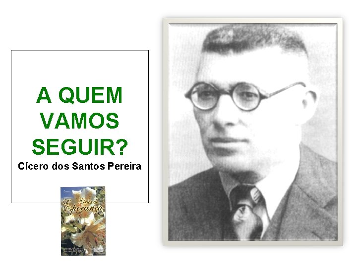 A QUEM VAMOS SEGUIR? Cícero dos Santos Pereira 