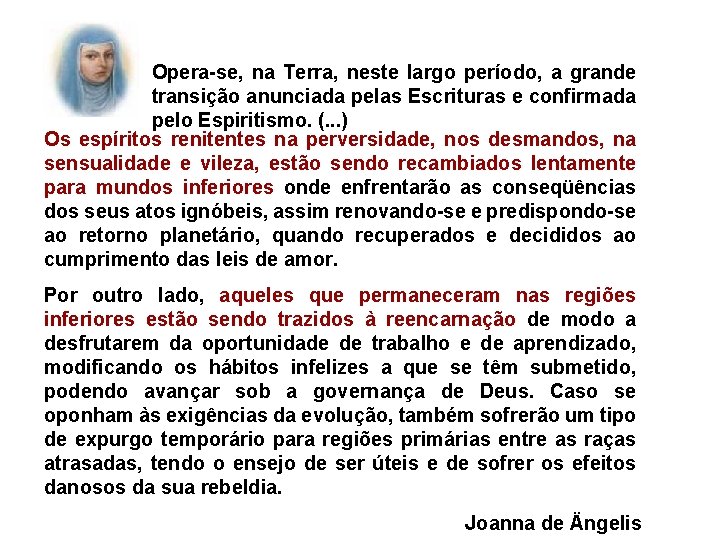 Opera-se, na Terra, neste largo período, a grande transição anunciada pelas Escrituras e confirmada