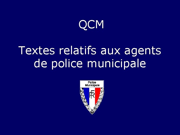 QCM Textes relatifs aux agents de police municipale 