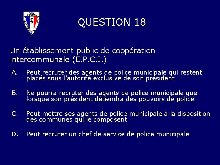 QUESTION 18 Un établissement public de coopération intercommunale (E. P. C. I. ) A.