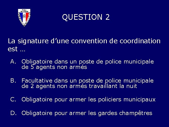 QUESTION 2 La signature d’une convention de coordination est … A. Obligatoire dans un