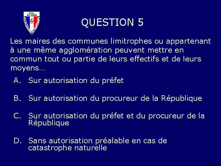 QUESTION 5 Les maires des communes limitrophes ou appartenant à une même agglomération peuvent