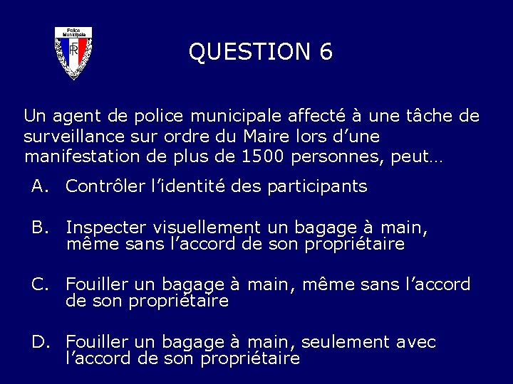 QUESTION 6 Un agent de police municipale affecté à une tâche de surveillance sur
